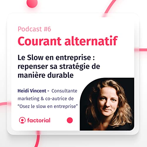 Épisode #6 - Le Slow en entreprise : repenser sa stratégie de manière durable
