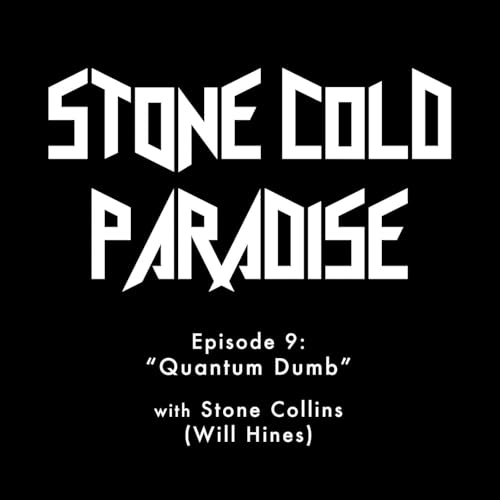 "Quantum Dumb" with Stone Collins (Will Hines)