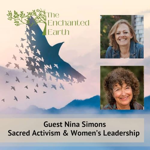 Sacred Activism and Women&rsquo;s Leadership with Nina Simons | Enchanted Earth Podcast