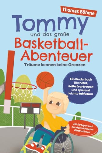 Tommy und das große Basketball-Abenteuer – Träume kennen keine Grenzen:...