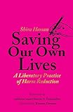Saving Our Own Lives: A Liberatory Practice of Harm Reduction