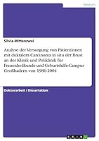Analyse der Versorgung von Patientinnen mit duktalem Carcinoma in situ der Brust an der Klinik und Poliklinik f�r Frauenheilkunde und Geburtshilfe-Campus Gro�hadern von 1986-2004 3656851700 Book Cover