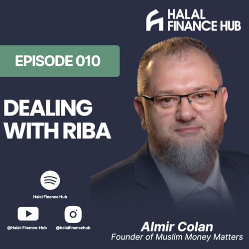 Ep 010: The Riba Dilemma - Finding Peace in a World of Interest, Almir Colan, Founder of Muslim Money Matters