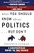 What You Should Know About Politics...But Don't: A Nonpartisan Guide to the Issues