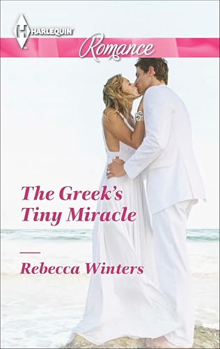The Greek's Tiny Miracle (Harlequin Romance Book 4407)