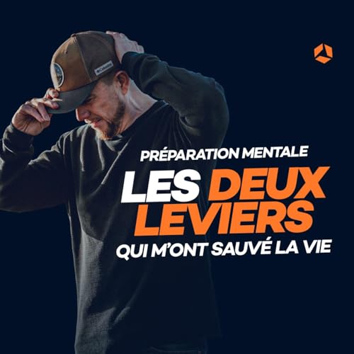 #136 : Les deux leviers qui m&rsquo;ont SAUV&Eacute; LA VIE !