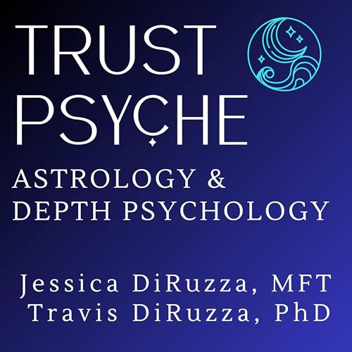 Trust Psyche Podcast | Archetypal Astrology & Depth Psychology Podcast Por Jessica DiRuzza arte de portada