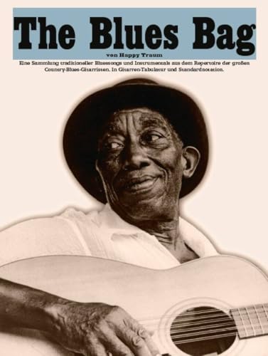 Happy Traum: The Blues Bag: Noten, Sammelband für Gitarre: Eine Sammlung traditioneller Bluessongs und Instrumentals aus dem Repertoire der großen Country-Blues-Gitarristen