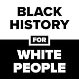 Black History for White People