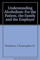 Understanding Alcoholism: For the Patient, the Family, and the Employer. 0318153564 Book Cover