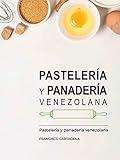 Pasteleria y panadería venezolana: 15 recetas tradicionales