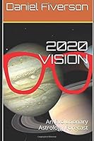 2020 VISION: An Evolutionary Astrology Forecast for The Year 2020 Including Individual Sign Forecasts 1671109953 Book Cover