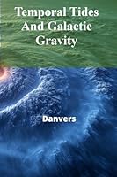 Temporal Tides And Galactic Gravity: The Interplay of Space, Time, and the Expanding Universe B0F24THLF3 Book Cover