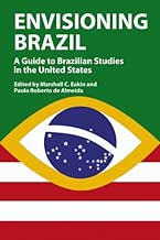 Envisioning Brazil: A Guide to Brazilian Studies in the United States