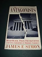 The Antagonists: Hugo Black, Felix Frankfurter and Civil Liberties in Modern America 0671725033 Book Cover