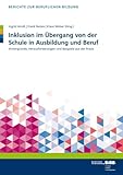 Inklusion im Übergang von der Schule in Ausbildung und Beruf: Hintergründe, Herausforderungen und Beispiele aus der Praxis (Berichte zur beruflichen Bildung)