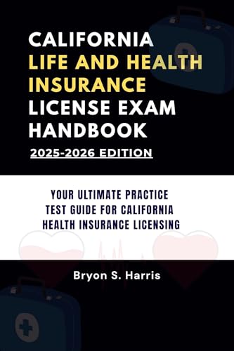 CALIFORNIA LIFE AND HEALTH INSURANCE LICENSE EXAM HANDBOOK: YOUR ULTIMATE PRACTICE TEST GUIDE FOR CALIFORNIA HEALTH INSURANCE LICENSING