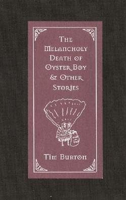 Tim Burton: The Melancholy Death of Oyster Boy & Other Stories (Hardcover); 1997 Edition