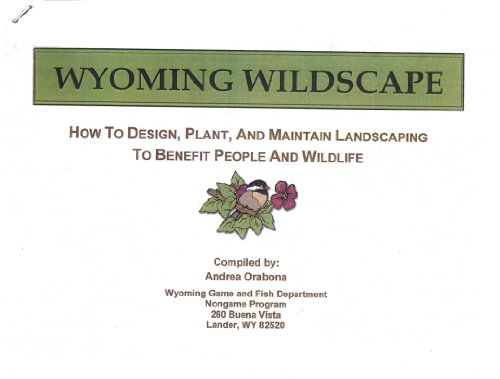 Wyoming Wildscape: How to Design, Plant and Maintain Landscaping to
