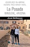 Adventures on Amtrak: Historic Fred Harvey Hotel, La Posada Winslow, Arizona (Railroad Adventures: Amtrak...