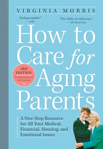 How to Care for Aging Parents, 3rd Edition: A One-Stop Resource for All Your Medical, Financial,...