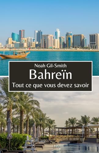 Bahreïn: Tout ce que vous devez savoir (French Edition)