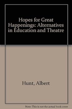 Hardcover Hopes for Great Happenings: Alternatives in Education and Theatre Book