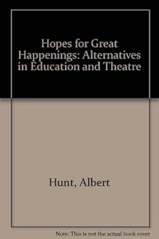 Hardcover Hopes for Great Happenings: Alternatives in Education & Theatre Book