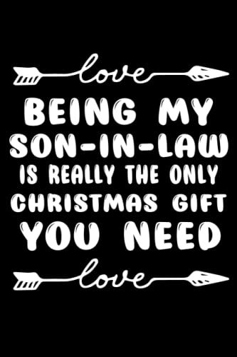 Being My Son in law Is Really The Only Christmas Gift You Need: Christmas Gifts for son in law. Funny Family gifts for christmas exchange. Lined Notebook 120 Pages.