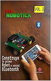 CONSTRUYE TU PRIMER ROBOT A CONTROL BLUETOOTH DESDE CERO: Kit Robótica Volumen 2 (Spanish Edition)