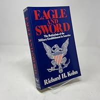 Eagle and Sword: The Federalists and the Creation of the Military Establishment in America, 1783-1802 0029175518 Book Cover