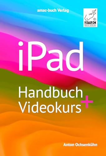 iPad Handbuch + Videokurs - die verständliche Anleitung für Anfänger und Fortgeschrittene mit mehr als 5 h Lernvideos; für alle iPad-Modelle geeignet: ... iPadOS 18/17 und alle iPad-Modelle geeignet