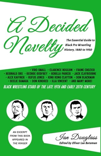 A Decided Novelty: The Essential Guide to Black Pro Wrestling History, 1880 - 1950