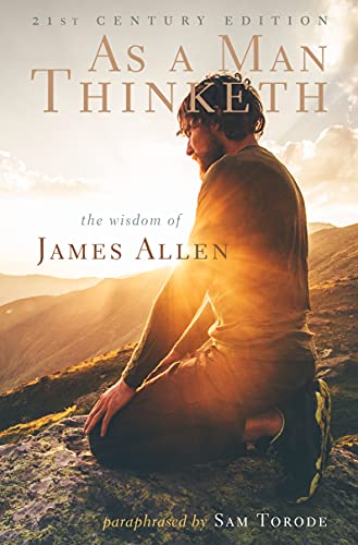 As a Man Thinketh: 21st Century Edition (The Wisdom of James Allen)