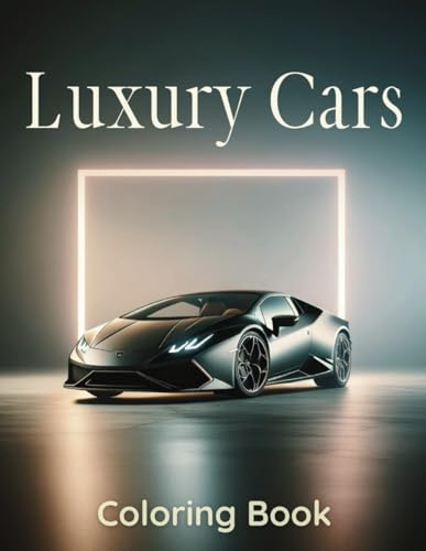 Luxury Cars Coloring Book: a journey through 36 automotive excell...
