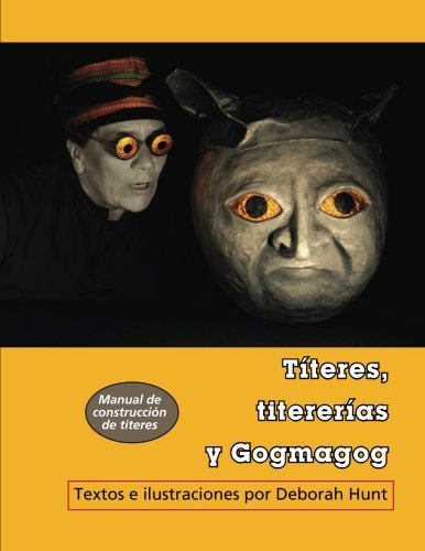 Titeres, titererias y Gogmagog: un manual de construccion de titeres: Volume 2 (Maskhunt Manuals)