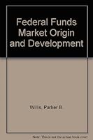 Federal Funds Market Origin and Development B000H6W2OY Book Cover