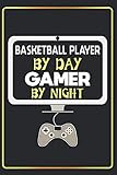 Basketball Player By Day Gamer By Night: Lined Notebook Journal Funny Gift Ideas For Gaming Lovers ,(6x9 Inches) with 120 Pages