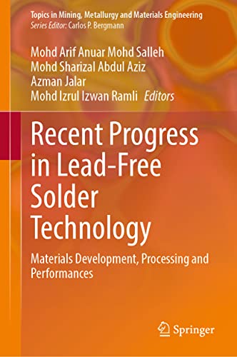 Recent Progress in Lead-free Solder Technology: Materials Development, Processing and Performances (Topics in Mining, Metallurgy and Materials Engineering) view 2
