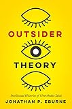 Outsider Theory: Intellectual Histories of Unorthodox Ideas (English Edition) - Jonathan Eburne 