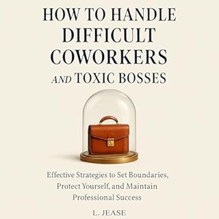 How to Handle Difficult Coworkers and Toxic Bosses cover art