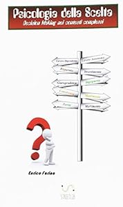 Psicologia della scelta: Decision Making nei contesti complessi