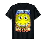 I Definitely Do Not Have A Bomb Funny Brainrot Unhinged Meme T-Shirt