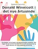  Donald Winnicott i det nye årtusinde: Strategier, principper og operationelle modeller, der ligger til grund for Donald Winnicotts tankegang og hans teorier om menneskelig udvikling (Danish Edition)