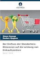 Der Einfluss der Standortmix-Dimension auf die Leistung von Einkaufszentren: Nairobi – Kenia (German Edition) 6207819861 Book Cover