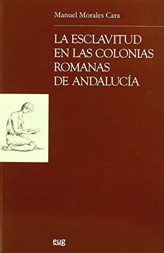 La esclavitud en las colonias romanas de Andalucia (Estudios...