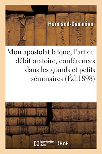 Mon apostolat laïque, l'art du débit oratoire, conférences dans les grands et petits séminaires