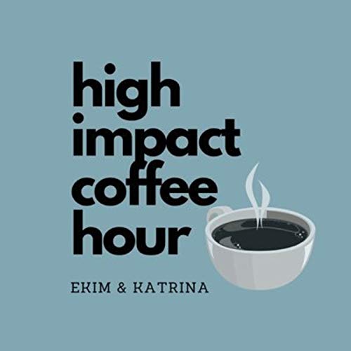 HIGH IMPACT COFFEE HOUR Podcast By Ekim & Katrina cover art