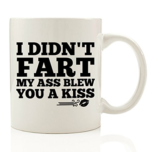 I Didn't Fa-t, My A- Blew You A Kiss Funny Coffee Mug 11 oz