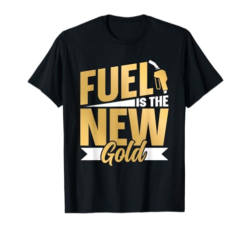 Fuel Is The New Gold Pump Petrol Gas Prices T-Shirt